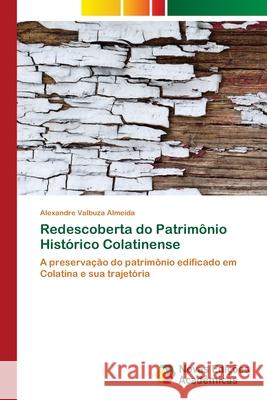 Redescoberta do Patrimônio Histórico Colatinense Valbuza Almeida, Alexandre 9786139608928