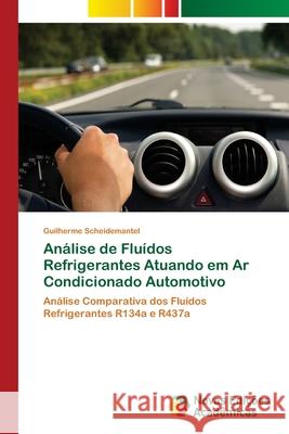 Análise de Fluídos Refrigerantes Atuando em Ar Condicionado Automotivo Scheidemantel, Guilherme 9786139609130