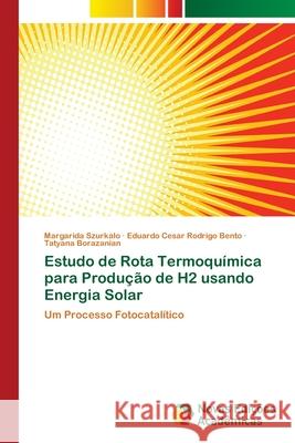 Estudo de Rota Termoquímica para Produção de H2 usando Energia Solar Szurkalo, Margarida 9786139609345 Novas Edicioes Academicas