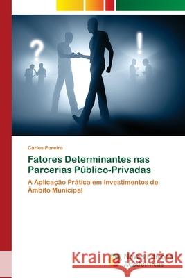 Fatores Determinantes nas Parcerias Público-Privadas Pereira, Carlos 9786139609796