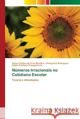 Números Irracionais no Cotidiano Escolar Da Cruz Mendes, Sônia Cristina 9786139610099