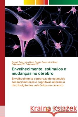 Envelhecimento, estímulos e mudanças no cérebro Daniel Guerreiro Diniz, Daniel Guerreiro 9786139610426