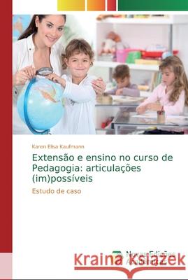 Extensão e ensino no curso de Pedagogia: articulações (im)possíveis Kaufmann, Karen Elisa 9786139610785 Novas Edicioes Academicas