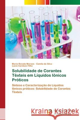Solubilidade de Corantes Têxteis em Líquidos Iônicos Próticos Moraes, Maria Renata 9786139610952 Novas Edicioes Academicas