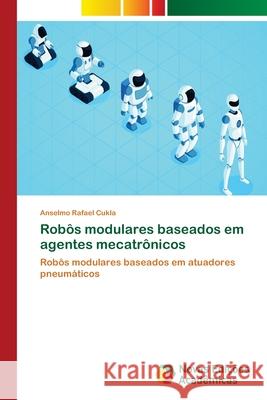 Robôs modulares baseados em agentes mecatrônicos Cukla, Anselmo Rafael 9786139611003 Novas Edicioes Academicas