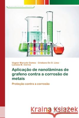Aplicação de nanolâminas de grafeno contra a corrosão de metais Gomes, Vagner Marcelo 9786139611119 Novas Edicioes Academicas