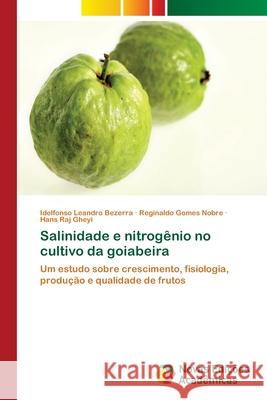 Salinidade e nitrogênio no cultivo da goiabeira Bezerra, Idelfonso Leandro 9786139611331