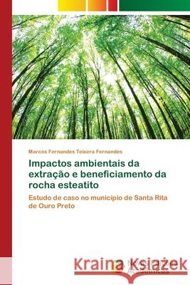 Impactos ambientais da extração e beneficiamento da rocha esteatito Fernandes, Marcos Fernandes Teixera 9786139611713