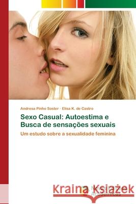 Sexo Casual: Autoestima e Busca de sensações sexuais Pinho Soster, Andresa 9786139612109 Novas Edicioes Academicas