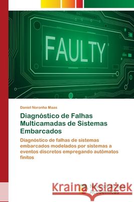 Diagnóstico de Falhas Multicamadas de Sistemas Embarcados Noronha Maas, Daniel 9786139612536