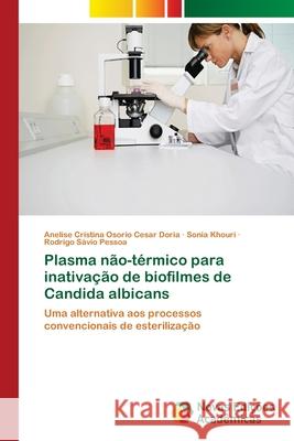 Plasma não-térmico para inativação de biofilmes de Candida albicans Osorio Cesar Doria, Anelise Cristina 9786139612574 Novas Edicioes Academicas