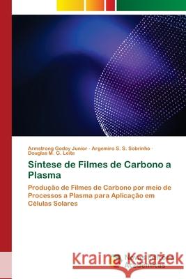 Síntese de Filmes de Carbono a Plasma Godoy Junior, Armstrong 9786139613496 Novas Edicioes Academicas