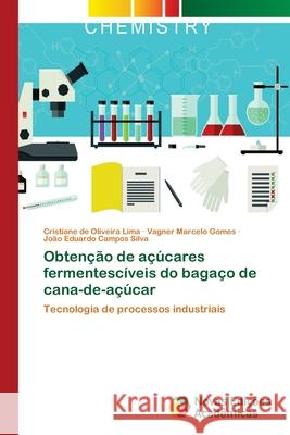 Obtenção de açúcares fermentescíveis do bagaço de cana-de-açúcar Lima, Cristiane de Oliveira 9786139613748 Novas Edicioes Academicas