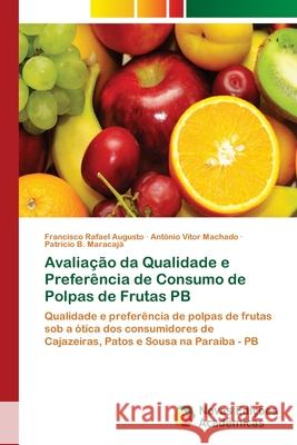 Avaliação da Qualidade e Preferência de Consumo de Polpas de Frutas PB Augusto, Francisco Rafael 9786139613779 Novas Edicioes Academicas