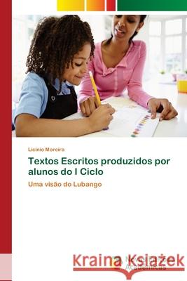 Textos Escritos produzidos por alunos do I Ciclo Moreira, Licínio 9786139614172 Novas Edicioes Academicas