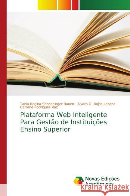 Plataforma Web Inteligente Para Gestão de Instituições Ensino Superior Rauen, Tania Regina Schoeninger; Rojas Lezana, Alvaro G.; Rodrigues Vaz, Caroline 9786139614455