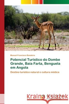 Potencial Turístico do Dombe Grande, Baía Farta, Benguela em Angola Bandeira, Manuel Francisco 9786139614714
