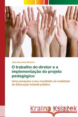 O trabalho do diretor e a implementação do projeto pedagógico Oliveira, João Severino 9786139615469 Novas Edicioes Academicas