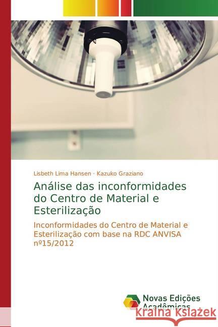 Análise das inconformidades do Centro de Material e Esterilização : Inconformidades do Centro de Material e Esterilização com base na RDC ANVISA nº15/2012 Lima Hansen, Lisbeth; Graziano, Kazuko 9786139615827
