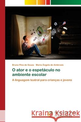 O ator e o espetáculo no ambiente escolar Pina de Souza, Bruno 9786139615964