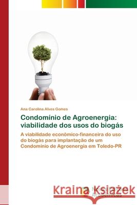 Condomínio de Agroenergia: viabilidade dos usos do biogás Alves Gomes, Ana Carolina 9786139616039