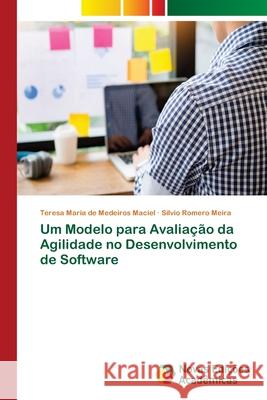 Um Modelo para Avaliação da Agilidade no Desenvolvimento de Software de Medeiros Maciel, Teresa Maria; Meira, Silvio Romero 9786139616138