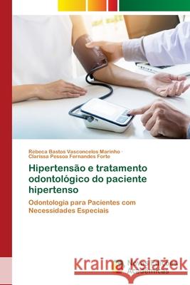 Hipertensão e tratamento odontológico do paciente hipertenso Bastos Vasconcelos Marinho, Rebeca 9786139616282 Novas Edicioes Academicas