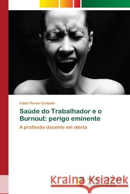 Saúde do Trabalhador e o Burnout: perigo eminente Peron Carballo, Fábio 9786139616589