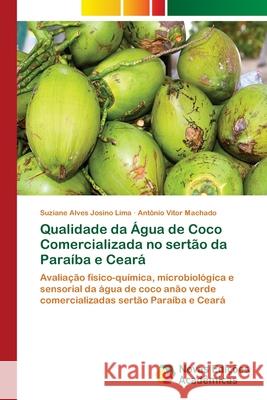 Qualidade da Água de Coco Comercializada no sertão da Paraíba e Ceará Josino Lima, Suziane Alves 9786139617142 Novas Edicioes Academicas