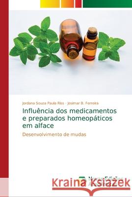 Influência dos medicamentos e preparados homeopáticos em alface Souza Paula Riss, Jordana 9786139617364 Novas Edicioes Academicas