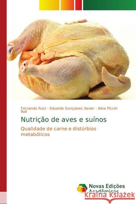 Nutrição de aves e suínos : Qualidade de carne e distúrbios metabólicos Rutz, Fernando; Gonçalves Xavier, Eduardo; Piccini Roll, Aline 9786139617470