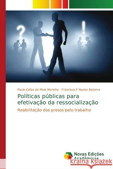 Políticas públicas para efetivação da ressocialização : Reabilitação dos presos pelo trabalho de Melo Marinho, Paulo Cefas; Nunes Bezerra, Francisco F 9786139617982