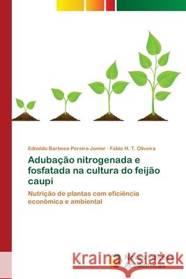 Adubação nitrogenada e fosfatada na cultura do feijão caupi Pereira Junior, Ednaldo Barbosa 9786139619139