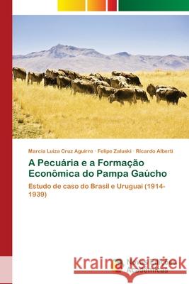A Pecuária e a Formação Econômica do Pampa Gaúcho Aguirre, Marcia Luiza Cruz 9786139619153 Novas Edicioes Academicas