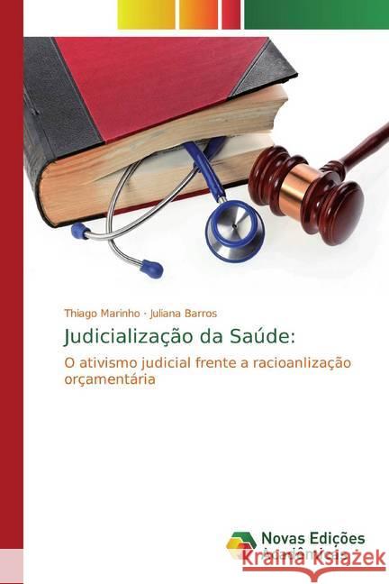 Judicialização da Saúde: : O ativismo judicial frente a racioanlização orçamentária Marinho, Thiago; Barros, Juliana 9786139619702