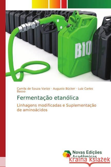 Fermentação etanólica : Linhagens modificadas e Suplementação de aminoácidos de Souza Varize, Camila; Bücker, Augusto; Basso, Luiz Carlos 9786139620531 Novas Edicioes Academicas