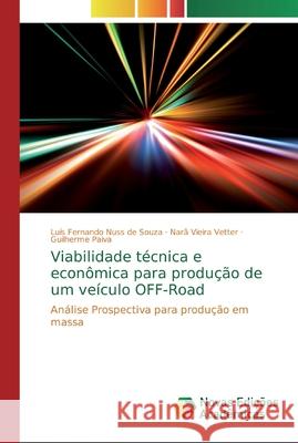 Viabilidade técnica e econômica para produção de um veículo OFF-Road Luís Fernando Nuss de Souza, Narã Vieira Vetter, Guilherme Paiva 9786139621101