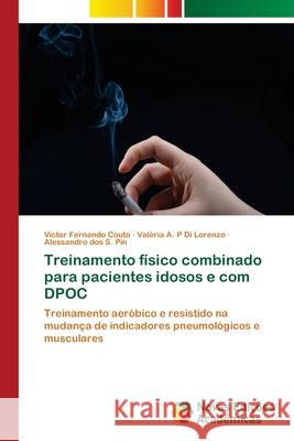 Treinamento físico combinado para pacientes idosos e com DPOC Couto, Victor Fernando 9786139621156 Novas Edicioes Academicas