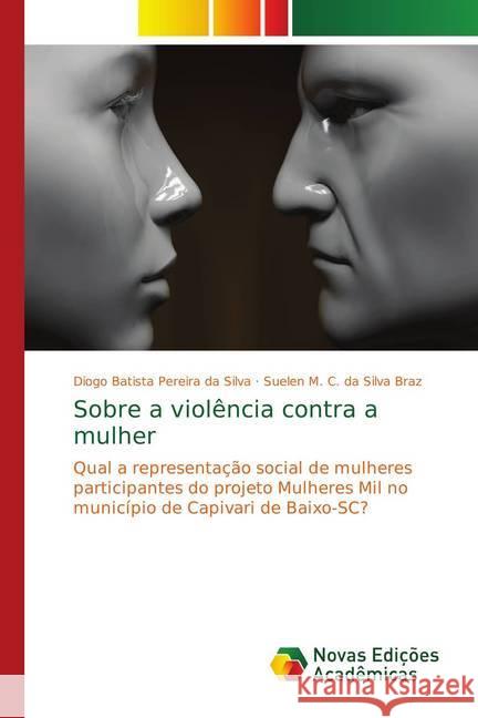Sobre a violência contra a mulher : Qual a representação social de mulheres participantes do projeto Mulheres Mil no município de Capivari de Baixo-SC? da Silva, Diogo Batista Pereira; da Silva Braz, Suelen M. C. 9786139622405