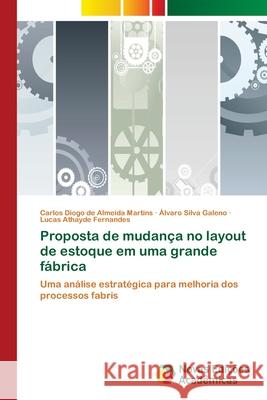 Proposta de mudança no layout de estoque em uma grande fábrica Martins, Carlos Diogo de Almeida 9786139622665 Novas Edicioes Academicas