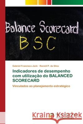 Indicadores de desempenho com utilização do BALANCED SCORECARD Jank, Gabriel Francisco 9786139622788