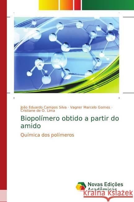 Biopolímero obtido a partir do amido : Química dos polímeros Campos Silva, João Eduardo; Marcelo Gomes, Vagner; De O. Lima, Cristiane 9786139622986 Novas Edicioes Academicas