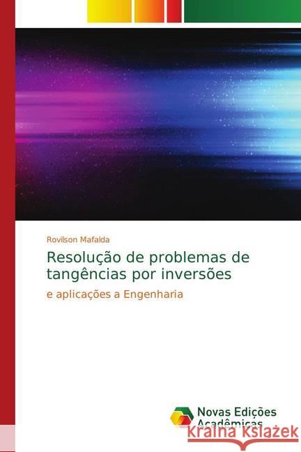 Resolução de problemas de tangências por inversões : e aplicações a Engenharia Mafalda, Rovilson 9786139623587