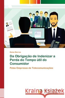 Da Obrigação de Indenizar a Perda do Tempo útil do Consumidor Barros, Deise 9786139624027 Novas Edicioes Academicas