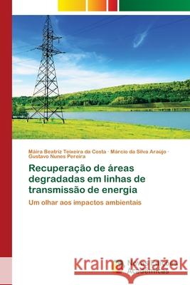 Recuperação de áreas degradadas em linhas de transmissão de energia Teixeira Da Costa, Máira Beatriz 9786139624676 Novas Edicioes Academicas