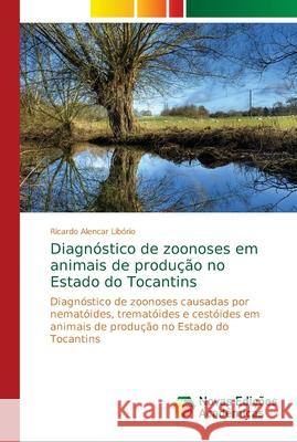 Diagnóstico de zoonoses em animais de produção no Estado do Tocantins Alencar Libório, Ricardo 9786139624904 Novas Edicioes Academicas