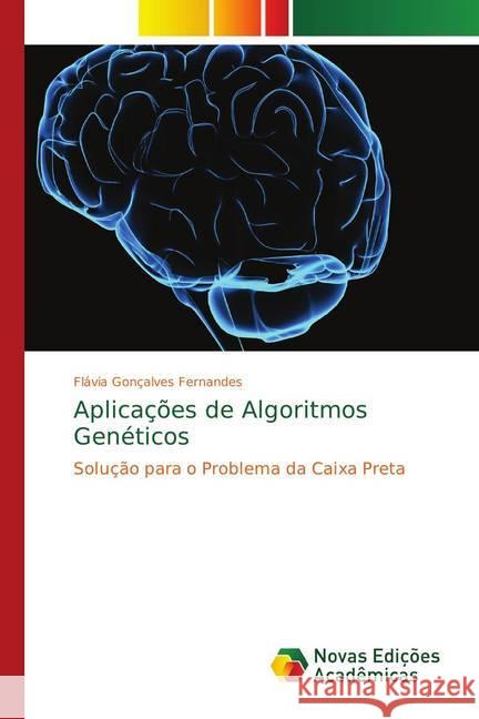 Aplicações de Algoritmos Genéticos : Solução para o Problema da Caixa Preta Fernandes, Flávia Gonçalves 9786139625666 Novas Edicioes Academicas