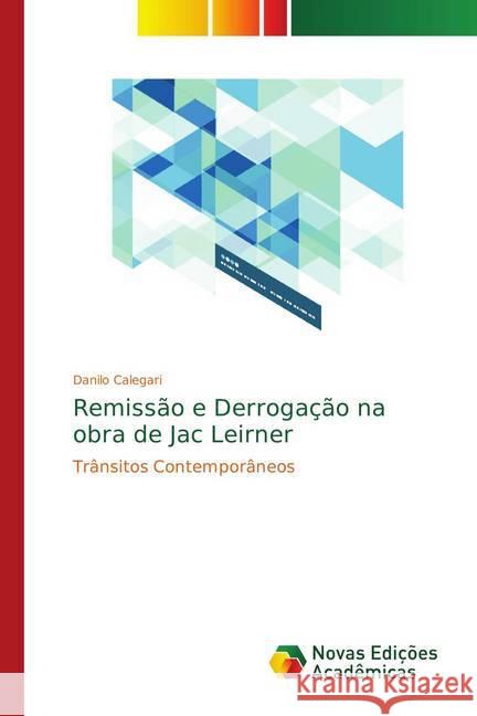 Remissão e Derrogação na obra de Jac Leirner : Trânsitos Contemporâneos Calegari, Danilo 9786139625864