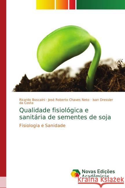 Qualidade fisiológica e sanitária de sementes de soja : Fisiologia e Sanidade Boscaini, Ricardo; Chaves Neto, José Roberto; da Costa, Ivan Dressler 9786139626380 Novas Edicioes Academicas