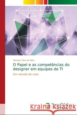 O Papel e as competências do designer em equipes de TI Silva Da Silva, Ubiratan 9786139626830